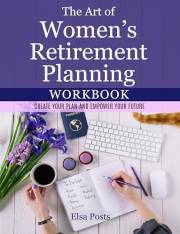 The Art of Women’s Retirement Planning Workbook: Create Your Plan and Empower Your Future