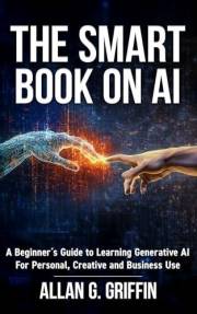 The Smart Book on AI: A Beginner´s Guide to Learning Generative AI for Personal, Creative and Business Use