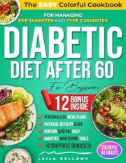 Diabetic Diet After 60 for Beginners: The Easy Colorful Cookbook for Managing Pre-Diabetes and Type 2 Diabetes with Dining Ou