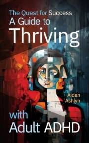 The Quest for Success: A Guide to Thriving with Adult ADHD (The Quest Series)