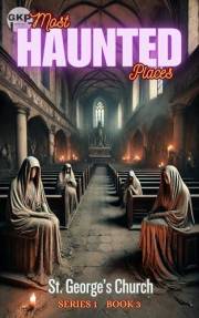 St. George’s Church (GKP Most Haunted Places Series 1 Book 3)