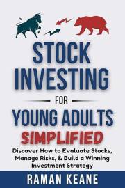 Stock Investing for Young Adults Simplified: Discover How to Evaluate Stocks, Manage Risks, & Build a Winning Investment Stra