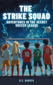 The Strike Squad: Adventures in the Secret Soccer League | Soccer Books for Kids 8-12