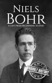 Niels Bohr: A Life from Beginning to End (Biographies of Physicists)