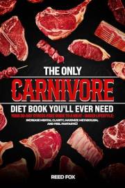 The ONLY Carnivore Diet Book You'll EVER Need: Your Stress-Free, 30-Day Guide to a Meat-Based Lifestyle—Boost Metabolism, Inc