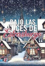 Bajo las luces de Estrasburgo / Emily Heart / Comedia romántica navideña / Enemies to lovers (Spanish Edition)