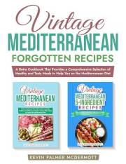 Vintage Mediterranean Forgotten Recipes: A Retro Cookbook That Provides a Comprehensive Selection of Healthy and Tasty Meals