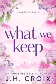 What We Keep: Small town firefighter romance (Heartfire Falls Book 1)