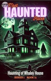 Haunting of Whaley House (GKP Most Haunted Places Series 1 Book 11)