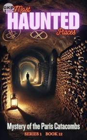 Mystery of the Paris Catacombs (GKP Most Haunted Places Series Book 12)