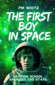 The First Boy in Space: Skipping School Amongst The Stars