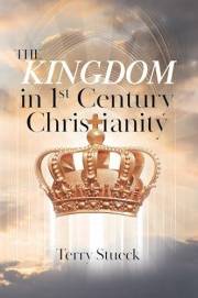 The Kingdom in 1st Century Christianity The Kingdom in 1st Century Christianity