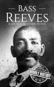 Bass Reeves: A Life from Beginning to End (Old West)