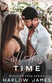 All This Time: A Brother's Best Friend, Hate to Lovers Romance: Blossom Peak Book 1 (Blossom Peak Series)
