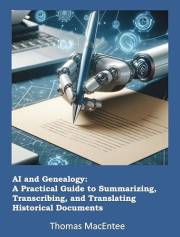 AI and Genealogy: A Practical Guide to Summarizing, Transcribing, and Translating Historical Documents