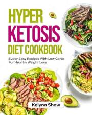 HYPER KETOSIS DIET COOKBOOK: Super Easy Recipes With Low Carbs For Healthy Weight Loss