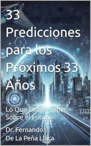 33 Predicciones para los Próximos 33 Años : Lo Que Debes Saber Sobre el Futuro (Spanish Edition)