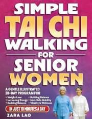 Simple Tai Chi Walking For Senior Women: A Gentle Illustrated 28-Day Program For Weight Loss, Increasing Energy & Building Ba