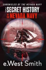 The Secret History of the Nevada Navy: Air and Sea Submarine Adventure Thriller (Nevada Navy Ocean Combat Rescue Book1) (Chro