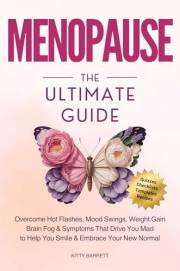 MENOPAUSE The Ultimate Guide: Overcome Hot Flashes, Mood Swings, Weight Gain, Brain Fog & Symptoms That Drive You Mad, to Hel
