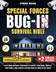 Special Forces Bug-In Survival Bible: Elite Home Defense Strategies to Fortify Your Home, Protect Your Family, and Achieve La