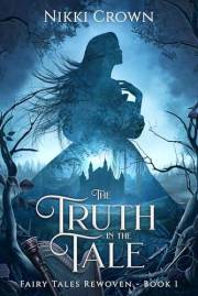 The Truth in the Tale (Fairy Tales Rewoven Book 1)