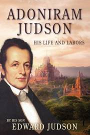 Adoniram Judson: His Life and Labors (Illustrated)