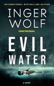 Evil Water (Lieutenant Detective Daniel Trokic Mysteries Book 5)