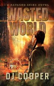 Wasted World: A Ravaged Skies Novel of Survival (Skies Afire Book 1)