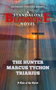 The Hunter - Marcus Tychon Triarius : A Standalone Bloodline Novel 6