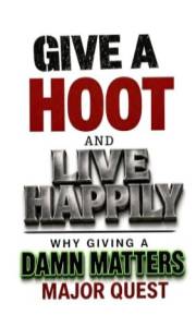 GIVE A HOOT AND LIVE HAPPILY : WHY GIVING A HOOT MATTERS