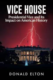 Vice House: Presidential Vice and its Impact on American History