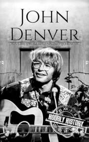 John Denver: A Life from Beginning to End (Biographies of Musicians)