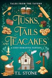 Tusks, Tails & Teacakes: A Slice-of-Life Cozy Romantic Fantasy (Tales from the Tavern Book 1)