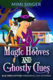 Magic Hooves and Ghostly Clues (Blue Wren Cottage Paranormal Cozy Mysteries Book 1)