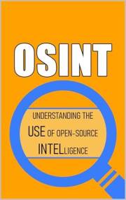 OSINT: Understanding the Use of Open-Source Intelligence