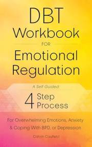 DBT Workbook for Emotional Regulation: A Self-Guided 4-Step Process for Using Essential Dialectical Behavior Therapy Skills f