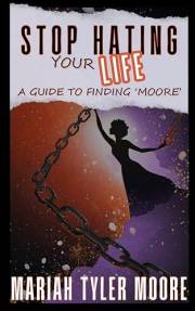 Stop Hating Your Life: A Guide to Finding 'MOORE'