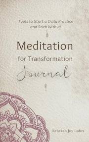 Meditation for Transformation Journal: Tools to Start a Daily Practice and Stick With It!