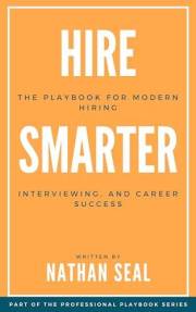 Hire Smarter: The Playbook for Modern Hiring, Interviewing, and Career Success: A Practical Guide to Hiring Top Talent and Ac