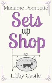 Madame Pompette Sets Up Shop: A Cozy Mystery (Madame Pompette's Tea Shop Book 1)