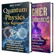Quantum Physics and Higher Consciousness: Unlocking the Mysteries of Reality and Awakening Your Inner Power