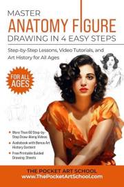 Master Anatomical Figure Drawing in 4 Easy Steps: Step-by-Step Lessons, Video Tutorials, and Art History for All Ages