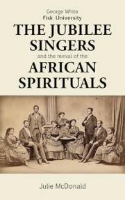 George White, Fisk University: The Jubilee Singers and the Revival of African Spirituals (Heartland History: Illinois, Indian
