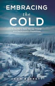 Embracing the Cold: A Guide to Solo Winter Travel and Backcountry Expedition