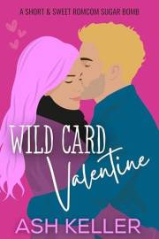 Wild Card Valentine: A Short & Sweet Romcom Sugar Bomb (Short & Sweet Holiday Treats)