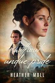 Without Undue Pride: A Variation of Jane Austen's Pride and Prejudice