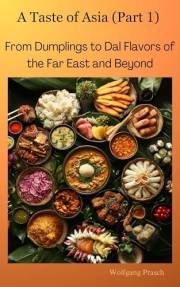 A Taste of Asia, Part 1: From Dumplings to Dal – Flavors of the Far East and Beyond (Flavors Without Borders: A Culinary Jour