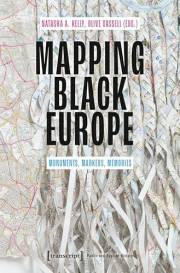 Mapping Black Europe: Monuments, Markers, Memories (Public History – Angewandte Geschichte Book 7)