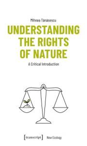 Understanding the Rights of Nature: A Critical Introduction (Neue Ökologie Book 6)